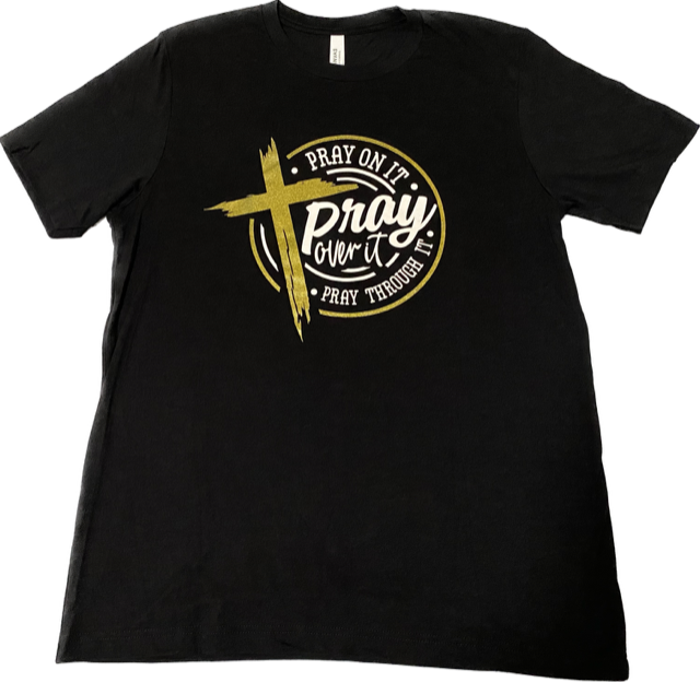 Pray On It, Pray Over It, Pray Through It Short Sleeve Tee